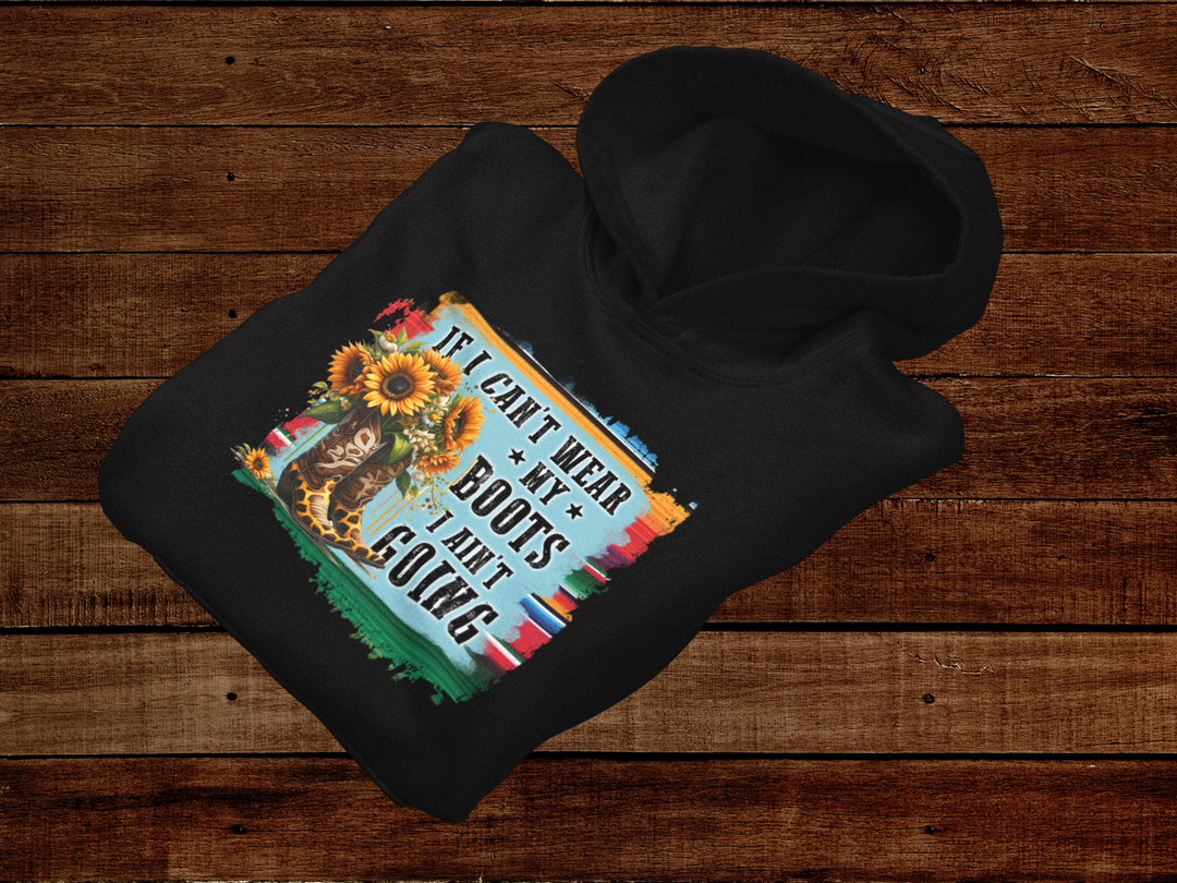 If I Can't wear My Boots Hoodie