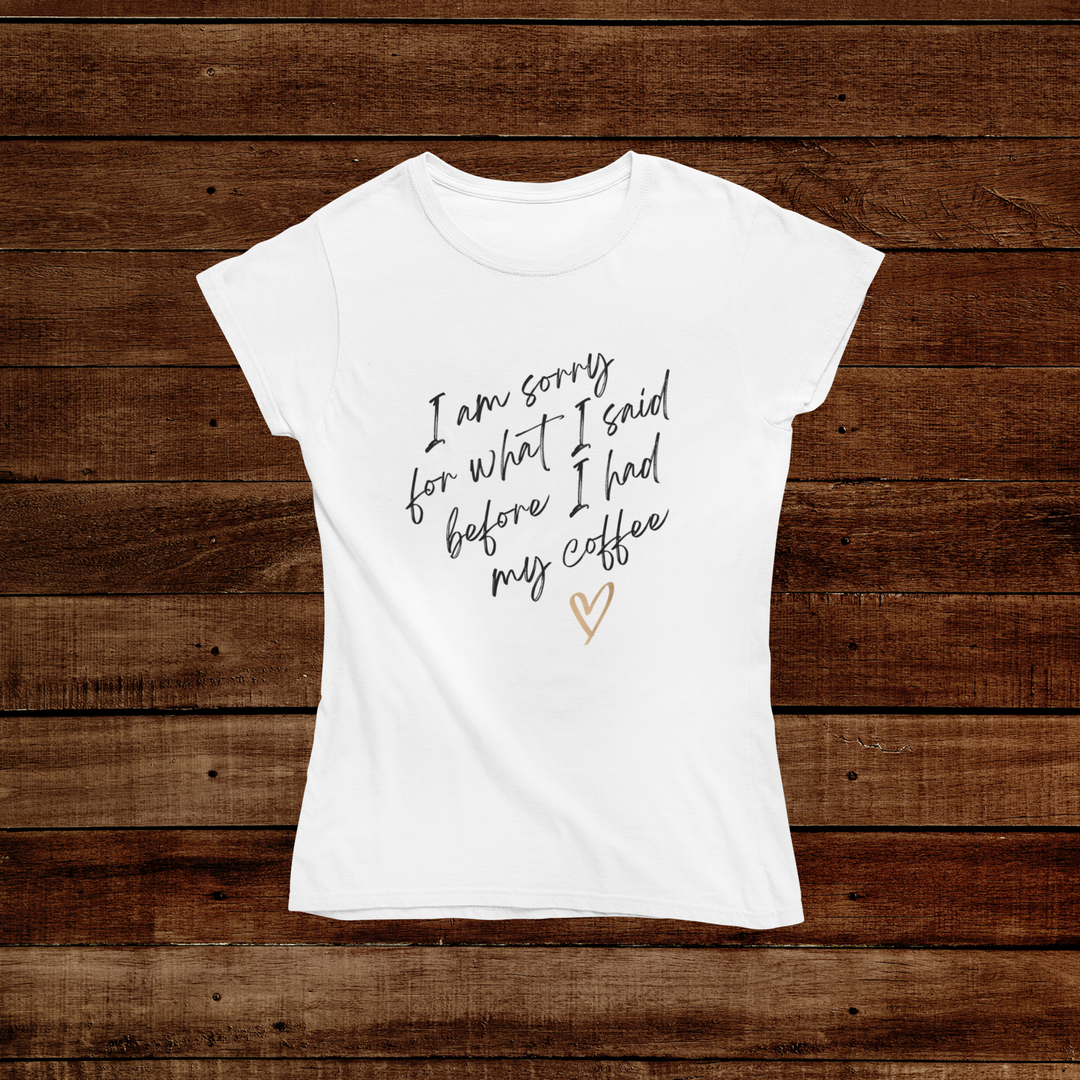 I am Sorry For What I Said T-Shirts