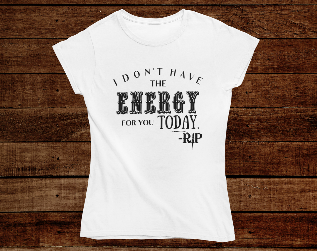 Women's I Don't Have The Energy T-shirt