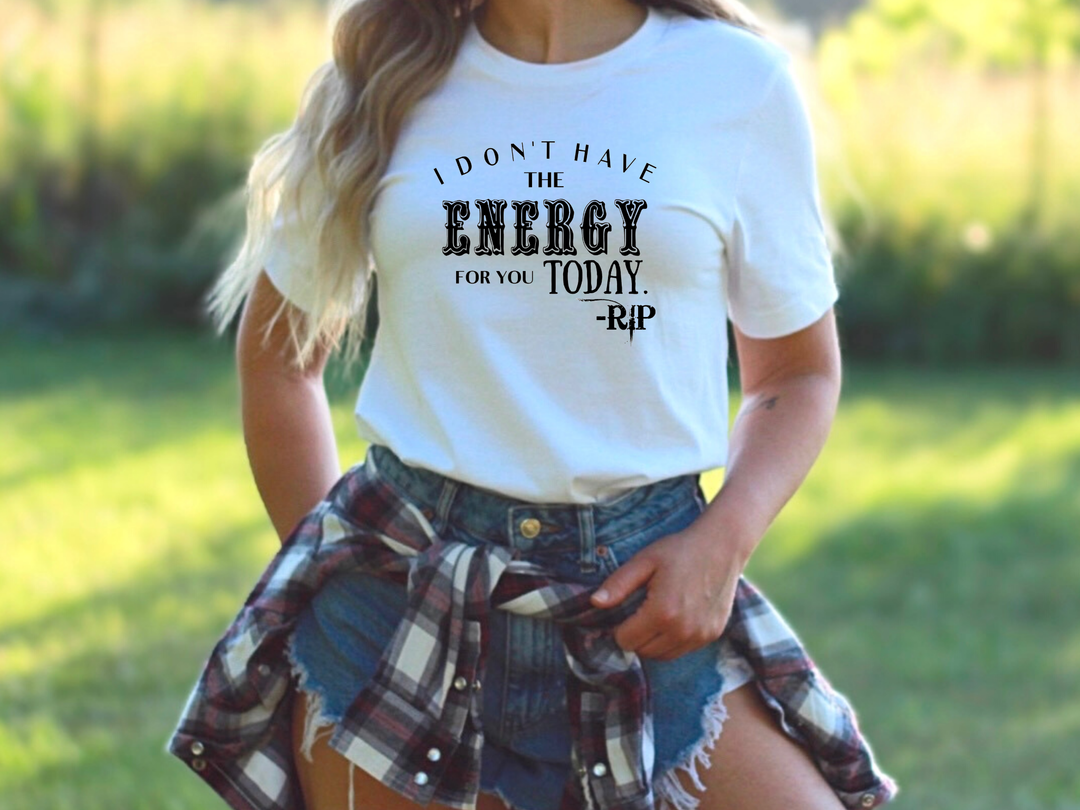 Women's I Don't Have The Energy T-shirt