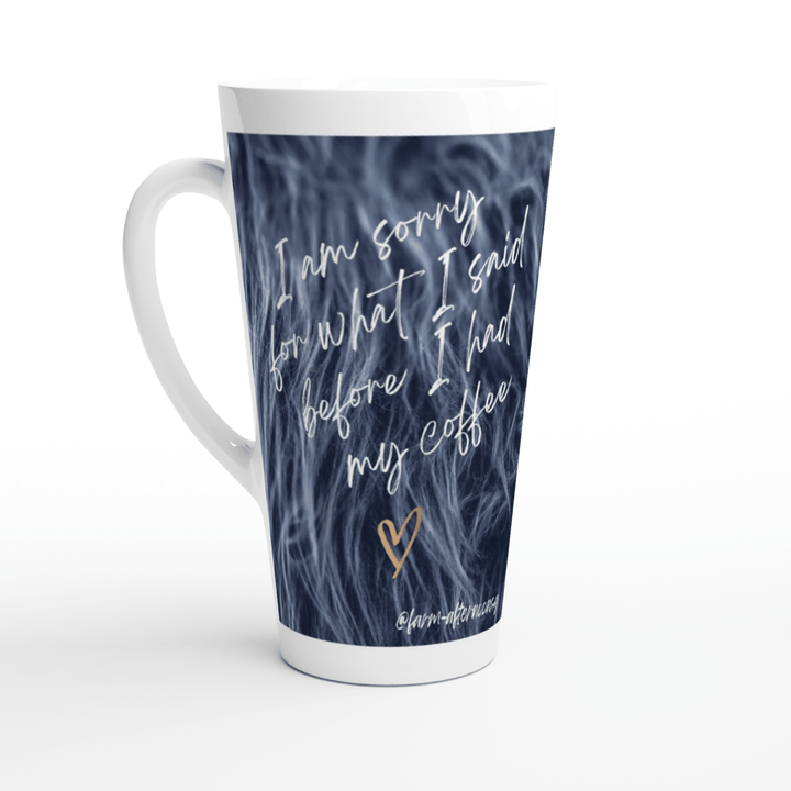 Im Sorry For What I Said - Latte 17oz Ceramic Mug - [farm_afternoons]