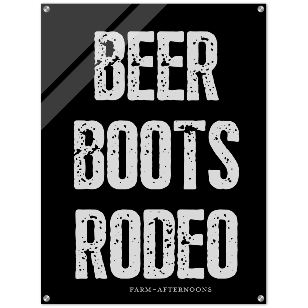 BEER BOOTS RODEO - Acrylic Print - [farm_afternoons]