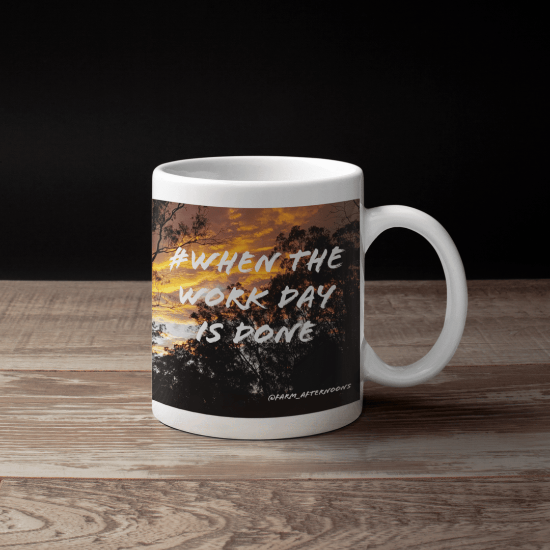 'When The Work Day' Is Done 11oz Ceramic Mug - [farm_afternoons]