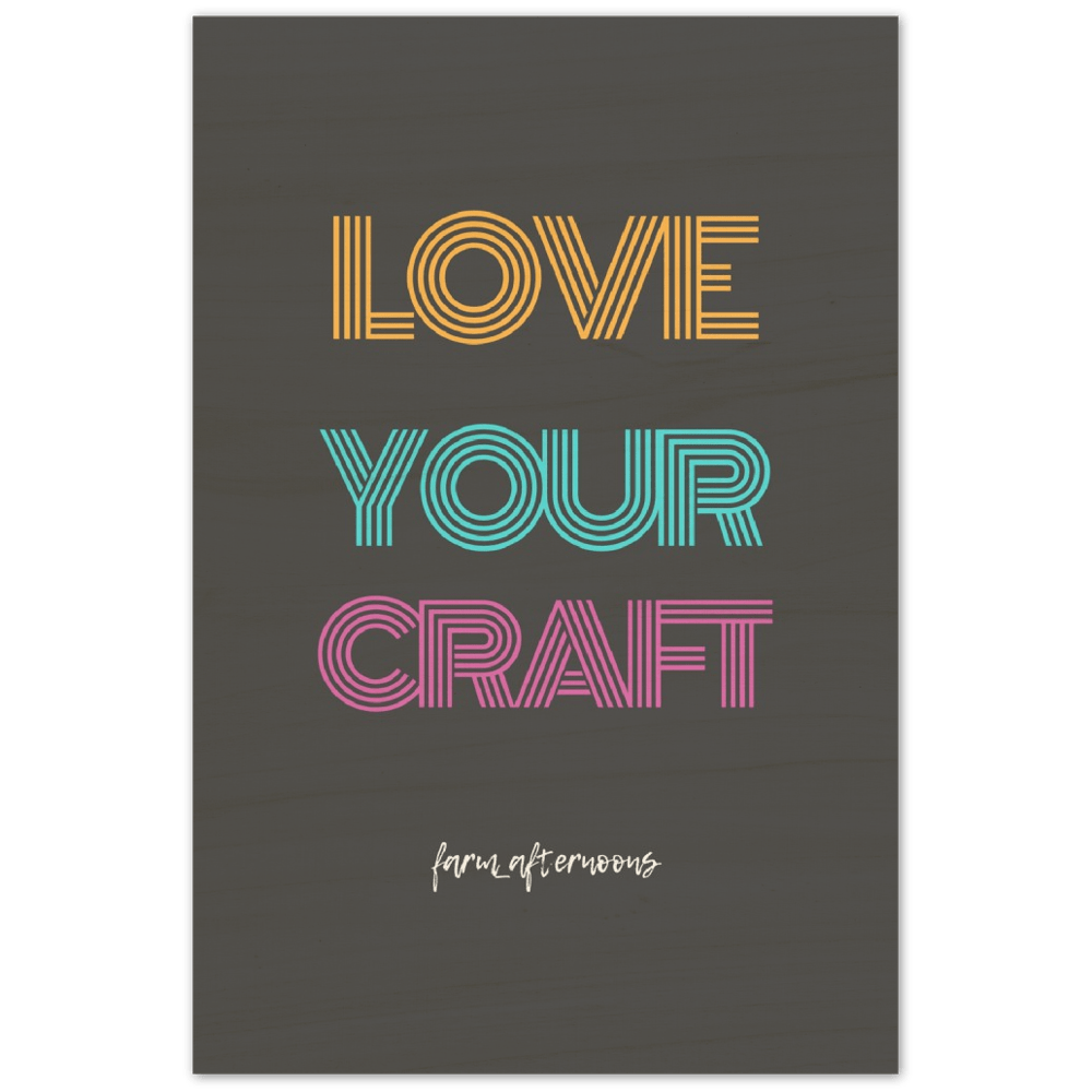 Love Your Craft - Wood Prints - [farm_afternoons]