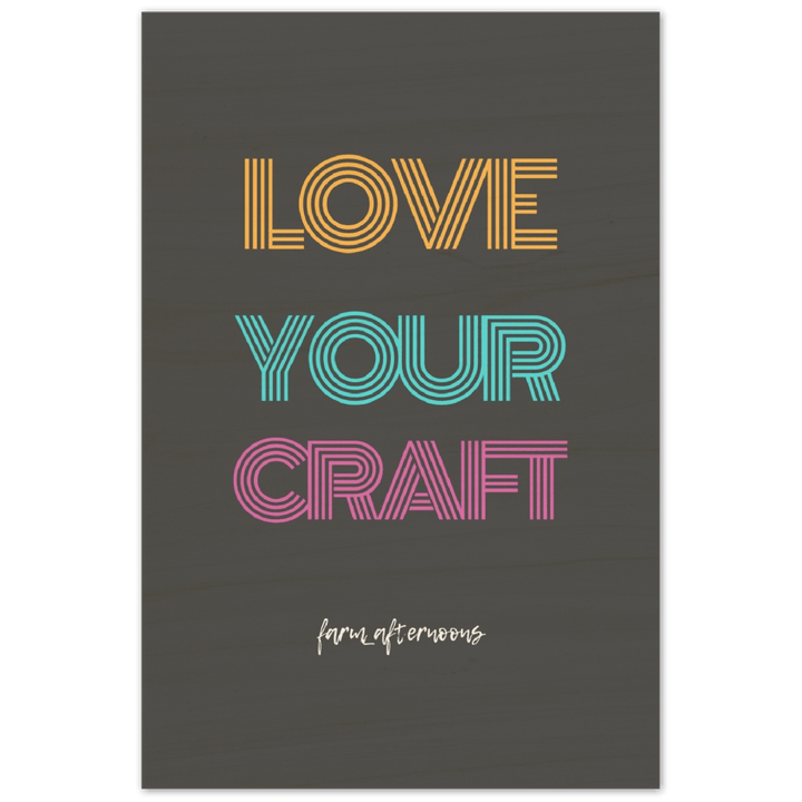 Love Your Craft - Wood Prints - [farm_afternoons]